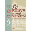 &Ouml;t k&ouml;nyv a r&eacute;gi &eacute;p&iacute;t&eacute;szetről 4. - F&eacute;mszerkezetek - Gyakorlati műeml&eacute;kv&eacute;delem - D&eacute;ry Attila