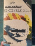 Și c&acirc;inele r&acirc;de - Eugen Mihăescu, editura Eminescu 1990, 349 pagini