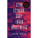 Azon agyalok, hogy ennek v&eacute;get vetek - Iain Reid