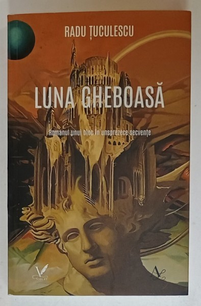 LUNA GHEBOASA , ROMANUL UNUI BLOC IN UNSPREZECE SECVENTE de RADU TUCULESCU , 2023