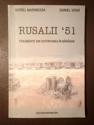 Viorel Marineasa; Daniel Vighi - Rusalii &amp;#039;51: fragmente din deportarea &amp;icirc;n Bărăgan (2004) foto