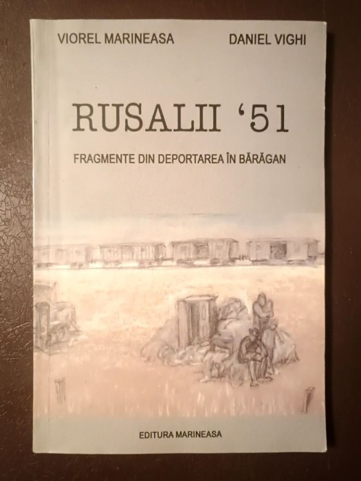 Viorel Marineasa; Daniel Vighi - Rusalii &#039;51: fragmente din deportarea &icirc;n Bărăgan (2004)