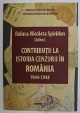 CONTRIBUTII LA ISTORIA CENZURII IN ROMANIA 1944 -1948 , editor RALUCA - NICOLETA SPIRIDON , 2023