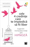 Cele 4 credințe care te impiedică să fii liber. Scapă din &icirc;nchisoarea minții prin hipnoză - Paperback - Valerie Roumanoff - Niculescu