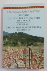 FRANCESCO GUICCIARDINI - CUGETARI , DIALOG DESPRE GUVERNAREA FLORENTEI , EDITIE BILINGVA ROMANA - ITALIANA , 2016 foto