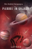 Pierdut &icirc;n Galaxie - Paperback brosat - Ilie-Andrei Harapașcu - Letras