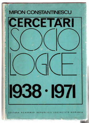 Cercetari Sociologice 1938-1971 - Miron Constantinescu, Ed. Academiei RSR, 1971 foto