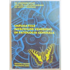 IMPLICATIILE INFECTIILOR VENERIENE IN PATOLOGIA GENERALA de GHEORGHE BUCUR...LETITIA GHEORGHE , 2002