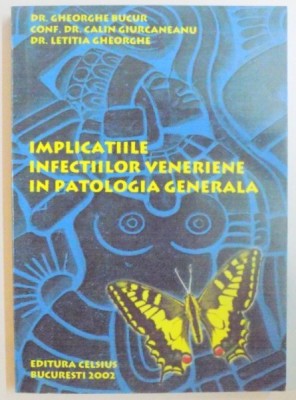 IMPLICATIILE INFECTIILOR VENERIENE IN PATOLOGIA GENERALA de GHEORGHE BUCUR...LETITIA GHEORGHE , 2002 foto