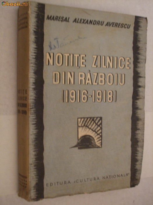 NOTITE ZILNICE DIN RAZBOIU - (1916 - 1918) - MARESAL ALEXANDRU AVERESCU - 1935