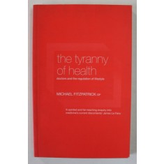 THE TYRANNY OF HEALTH , DOCTORS AND THE REGULATION OF LIFESTYLE by MICHAEL FITZPATRICK , 2000