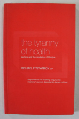 THE TYRANNY OF HEALTH , DOCTORS AND THE REGULATION OF LIFESTYLE by MICHAEL FITZPATRICK , 2000 foto