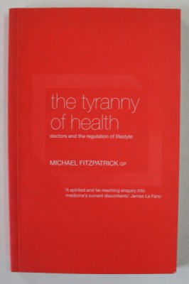 THE TYRANNY OF HEALTH , DOCTORS AND THE REGULATION OF LIFESTYLE by MICHAEL FITZPATRICK , 2000 foto