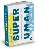 Superuman. Viata la limitele capacitatii mentale si fizice - Cristina Rusu, Rowan Hooper