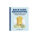 Backyard Beekeeping: Everything You Need to Know to Start Your First Hive