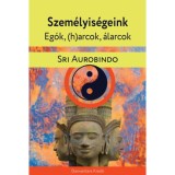 Szem&eacute;lyis&eacute;geink - Egők, (h)arcok, &aacute;larcok - Sri Aurobindo