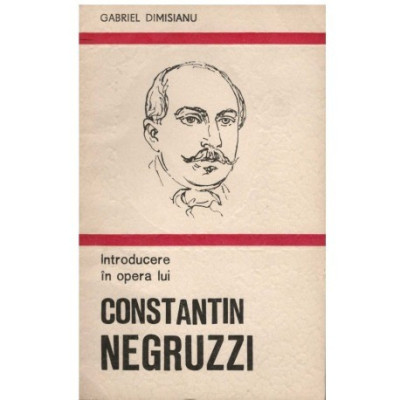 Gabriel Dimisianu - Introducere in opera lui Constantin Negruzzi - 123373 foto
