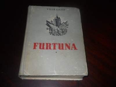 Vilis Latis - Furtuna volumul 1 (1952, editie cartonata) foto