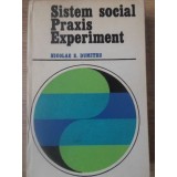 SISTEM SOCIAL. PRAXIS. EXPERIMENT. CONTRIBUTII LA SOCIOLOGIA PROCESELOR NEOSTRUCTURANTE-NICOLAE S. DUMITRU-233148