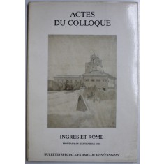ACTES DE COLLOQUE - INGRES A ROME , MOUNTAUBAN , SEPTEMBRE , 1986