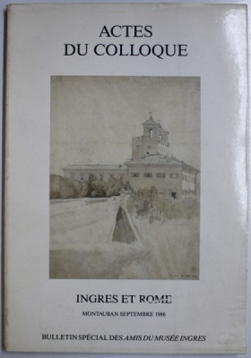 ACTES DE COLLOQUE - INGRES A ROME , MOUNTAUBAN , SEPTEMBRE , 1986 foto