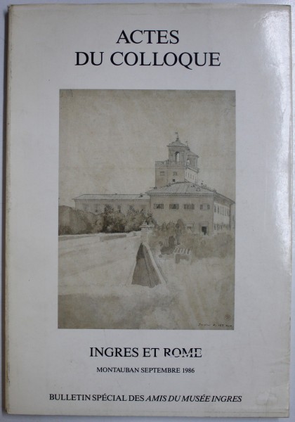ACTES DE COLLOQUE - INGRES A ROME , MOUNTAUBAN , SEPTEMBRE , 1986