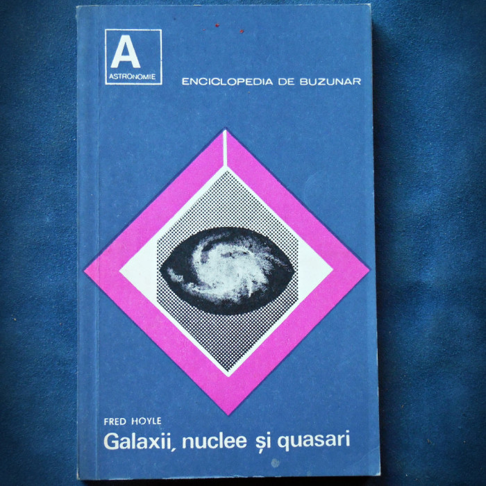 GALAXII, NUCLEE SI QUASARI - FRED HOYLE - ENCICLOPEDIA DE BUZUNAR - ASTRONOMIE