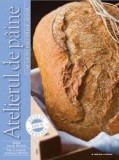 Atelierul de paine - Cum sa iti faci paine acasa - Editura Litera