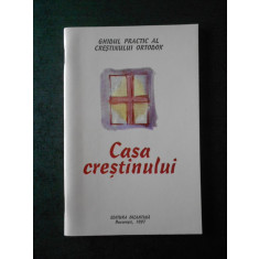 GHIDUL PRACTIC AL CRESTINULUI ORTODOX. CASA CRESTINULUI (1997)