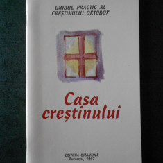 GHIDUL PRACTIC AL CRESTINULUI ORTODOX. CASA CRESTINULUI (1997)