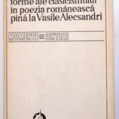 FORME ALE CLASICISMULUI IN POEZIA ROMANEASCA PANA LA VASILE ALECSANDRI de ION ROTARU , 1979