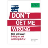 PONS Don&#039;t get me wrong - 1000 sz&oacute;fordulat &eacute;s kifejez&eacute;s, ami igaz&aacute;n angoll&aacute; tesz - Brian Brennan