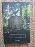 MARCEL MURESEANU - CU VOIA CORBULUI CU DEDICATIE SI AUTOGRAF