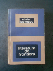 SILVIAN IOSIFESCU - LITERATURA DE FRONTIERA foto