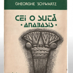 Cei o suta - Anabasis - Gheorghe Schwartz, Ed. Facla, 1988