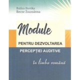 Module pentru dezvoltarea perceptiei auditive in limba romana - Boroka Balazs, Zsuzsanna Becze, Didactica Si Pedagogica