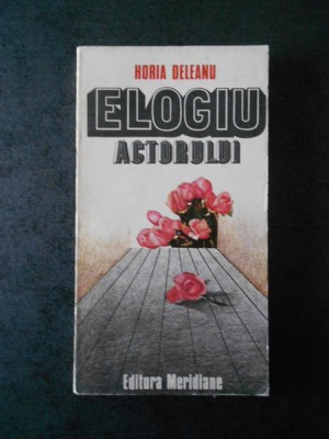 HORIA DELEANU - ELOGIU ACTORULUI foto