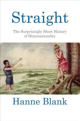 Straight: The Surprisingly Short History of Hetrosexuality