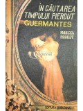 Marcel Proust - &Icirc;n căutarea timpului pierdut - Guermantes (editia 1991)