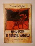 Sergiu Grossu - &Icirc;n ad&acirc;ncul abisului - domnia urii sub comunism