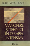 MANOPERE SI TEHNICI IN TERAPIA INTENSIVA de IURIE ACALOVSCHI, 1989