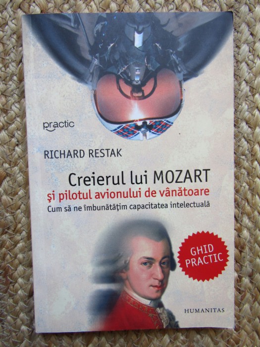 Richard Restak - Creierul lui Mozart si pilotul avionului de vanatoare