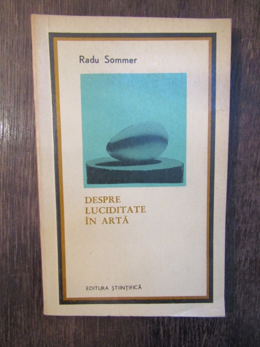 Despre luciditate in arta-Radu Sommer