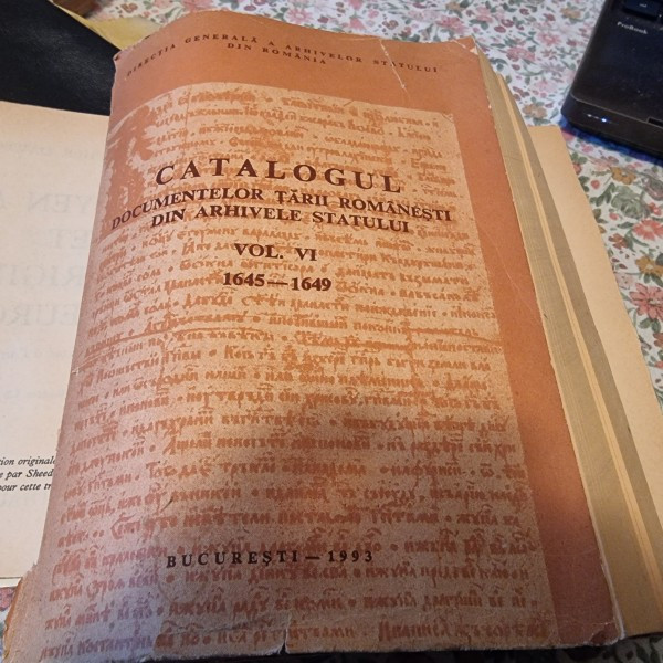 CATALOGUL DOCUMENTELOR TARII ROMANESTI DIN ARHIVELE STATULUI , VOL VI , 1645 - 1649 , BUCURESTI, 1993 ,