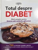 Totul despre diabet. Ghid complet pentru tinerea sub control a glicemiei