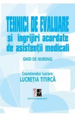 Tehnici de evaluare si ingrijiri acordate de asistentii medicali - Lucretia Titirca