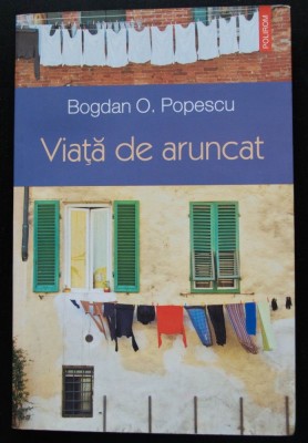 Bogdan O. Popescu - Viață de aruncat foto