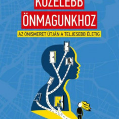 Közelebb önmagunkhoz - Az önismeret útján a teljesebb életig - L. Stipkovits Erika