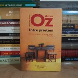 AMOS OZ - INTRE PRIETENI ( ROMAN ) , HUMANITAS , 2020 *
