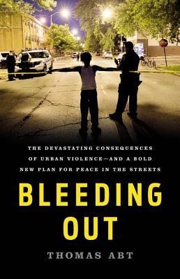 Bleeding Out: The Devastating Consequences of Urban Violence--And a Bold New Plan for Peace in the Streets foto